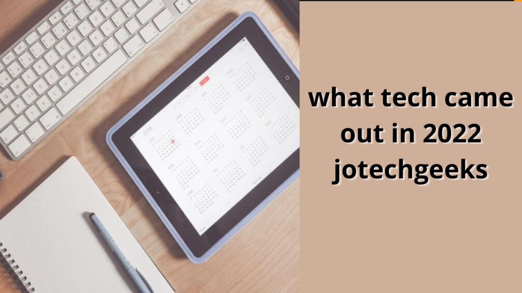 what tech came out in 2022 jotechgeeks