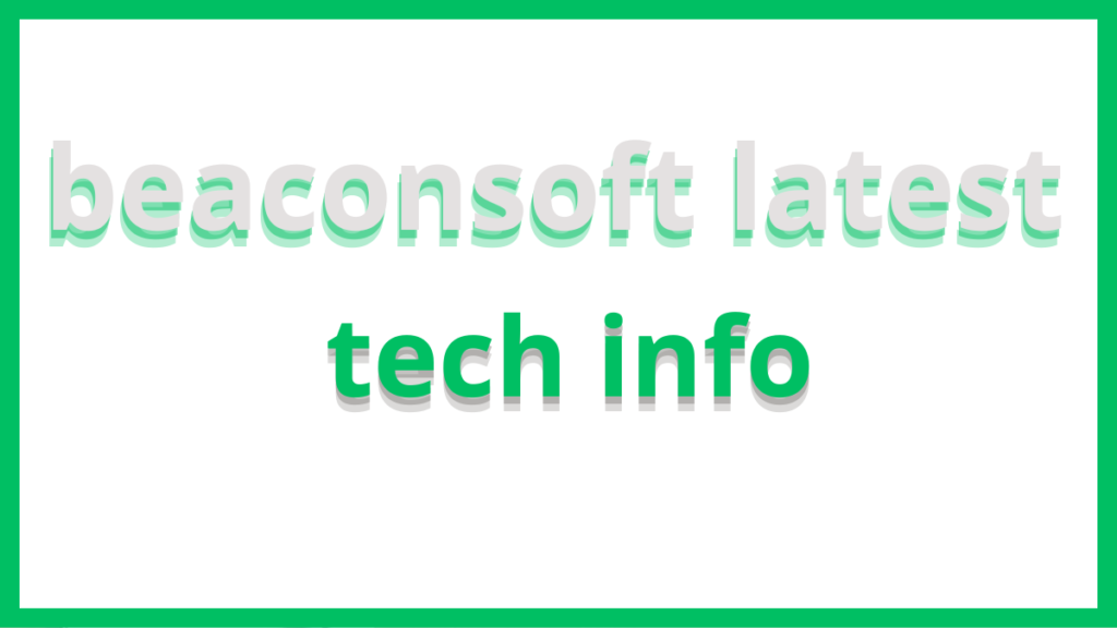 beaconsoft latest tech info