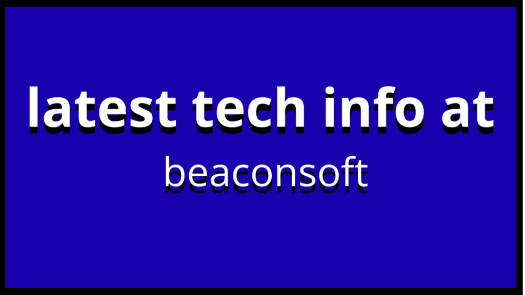 latest tech info at beaconsoft